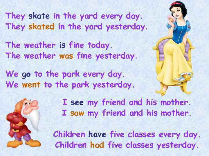 They skate in the yard every day. They skated in the yard yesterday. The