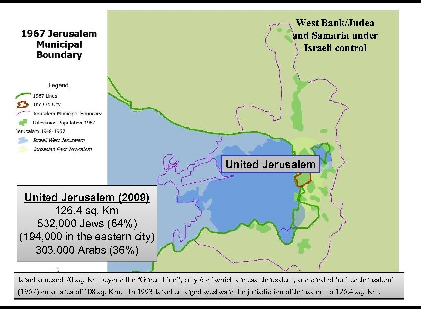 West Bank/Judea and Samaria under Israeli control United Jerusalem (2009) 126. 4 sq. Km