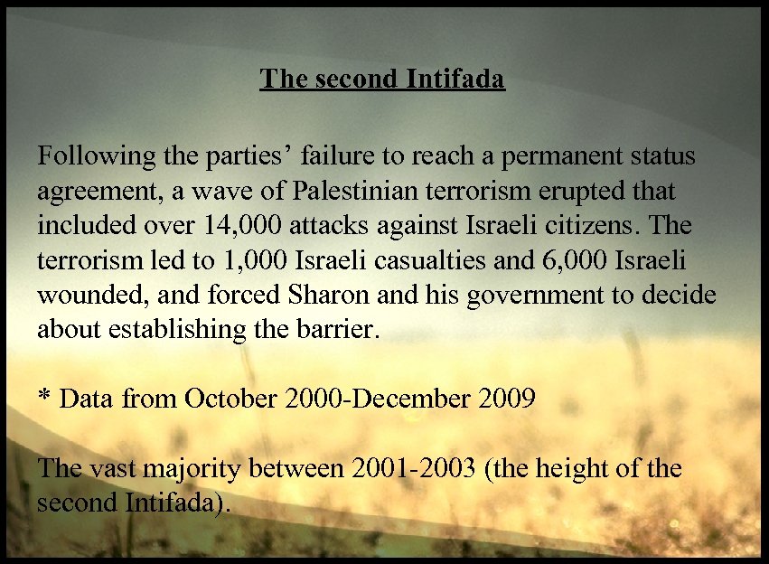 The second Intifada Following the parties’ failure to reach a permanent status agreement, a