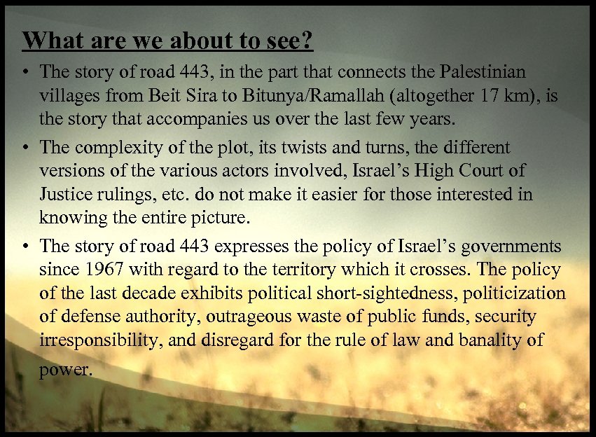 What are we about to see? • The story of road 443, in the