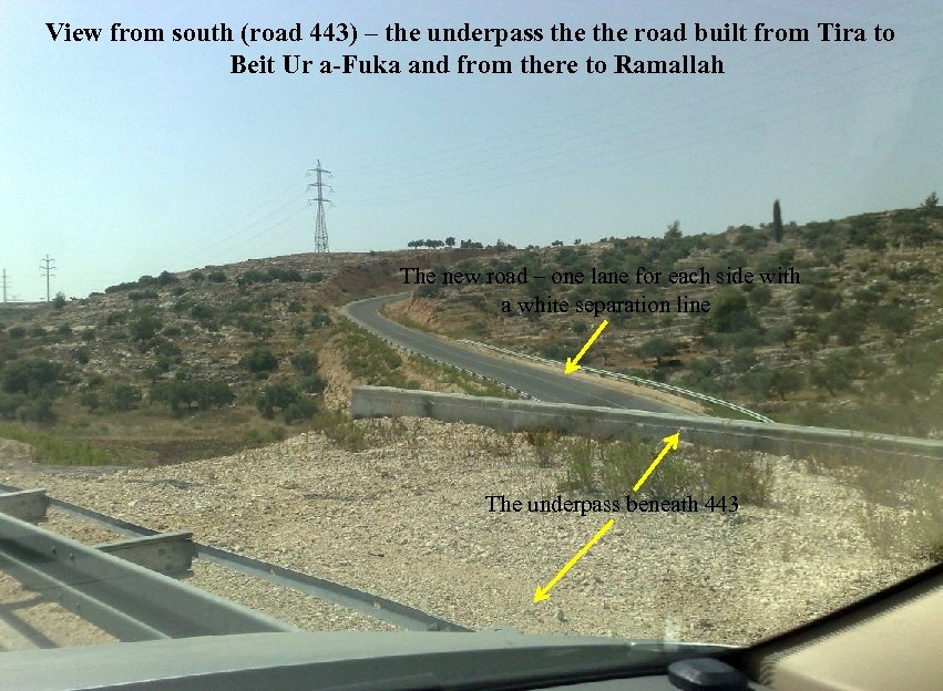 View from south (road 443) – the underpass the road built from Tira to