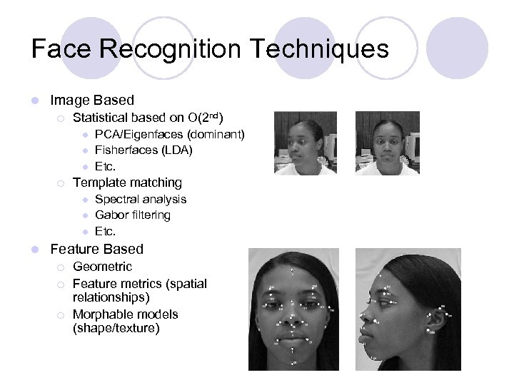 Face Recognition Techniques l Image Based ¡ Statistical based on O(2 nd) l l