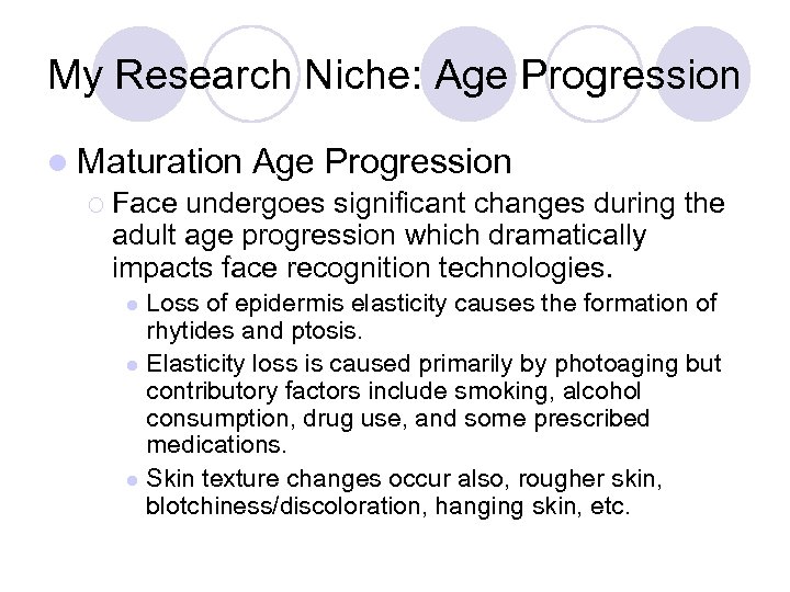 My Research Niche: Age Progression l Maturation Age Progression ¡ Face undergoes significant changes