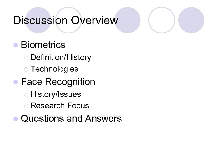 Discussion Overview l Biometrics ¡ Definition/History ¡ Technologies l Face Recognition ¡ History/Issues ¡