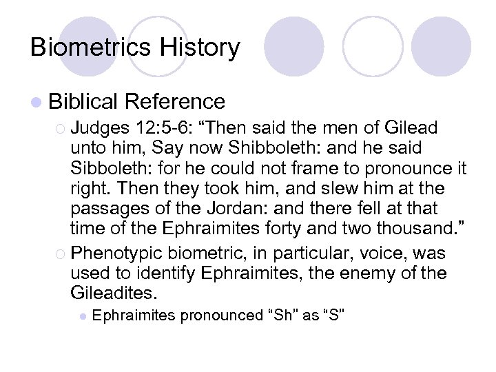 Biometrics History l Biblical Reference ¡ Judges 12: 5 -6: “Then said the men