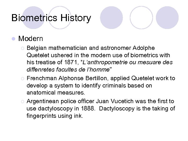 Biometrics History l Modern ¡ ¡ ¡ Belgian mathematician and astronomer Adolphe Quetelet ushered