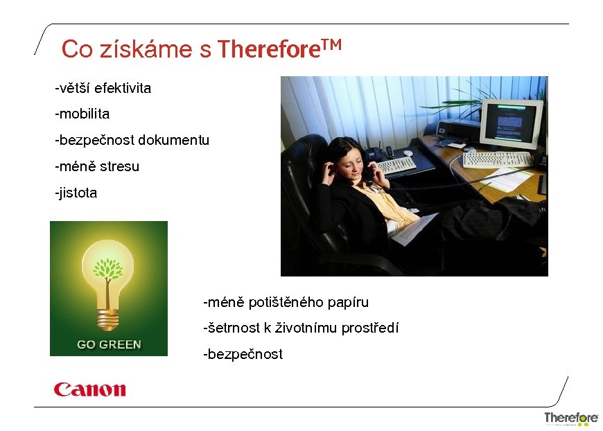 Co získáme s Therefore. TM -větší efektivita -mobilita -bezpečnost dokumentu -méně stresu -jistota -méně