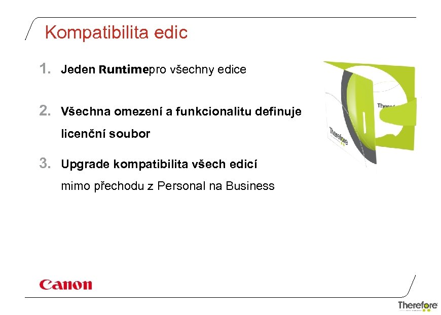 Kompatibilita edic 1. Jeden Runtimepro všechny edice 2. Všechna omezení a funkcionalitu definuje licenční