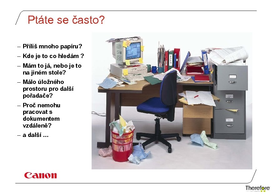 Ptáte se často? – Příliš mnoho papíru? – Kde je to co hledám ?