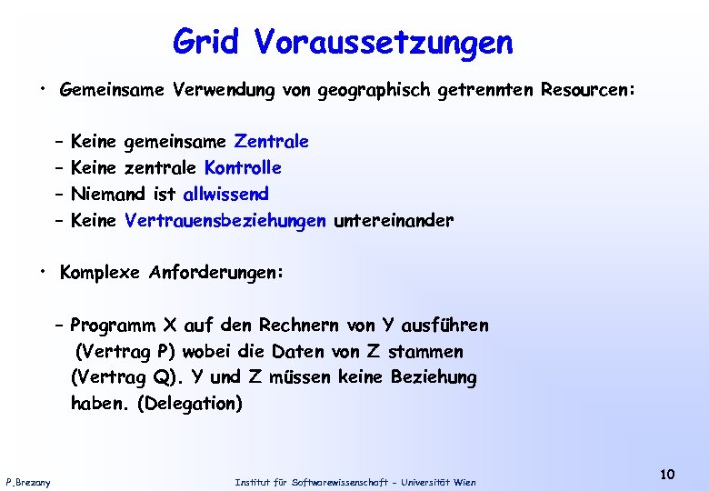 Grid Voraussetzungen • Gemeinsame Verwendung von geographisch getrennten Resourcen: – – Keine gemeinsame Zentrale