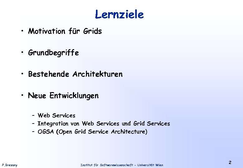 Lernziele • Motivation für Grids • Grundbegriffe • Bestehende Architekturen • Neue Entwicklungen –