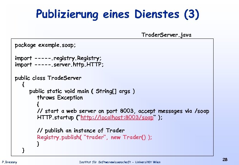 Publizierung eines Dienstes (3) Trader. Server. java package example. soap; import -----. registry. Registry;