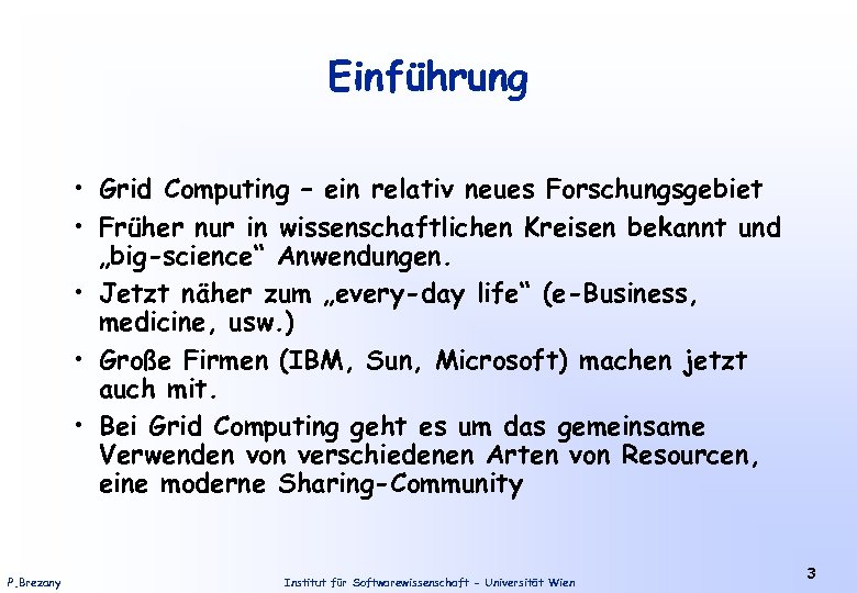 Einführung • Grid Computing – ein relativ neues Forschungsgebiet • Früher nur in wissenschaftlichen