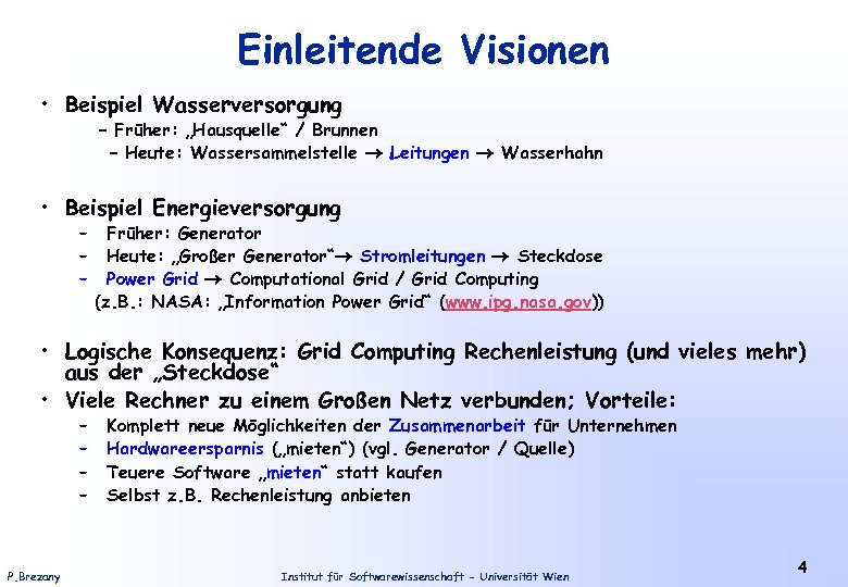 Einleitende Visionen • Beispiel Wasserversorgung – Früher: „Hausquelle“ / Brunnen – Heute: Wassersammelstelle Leitungen