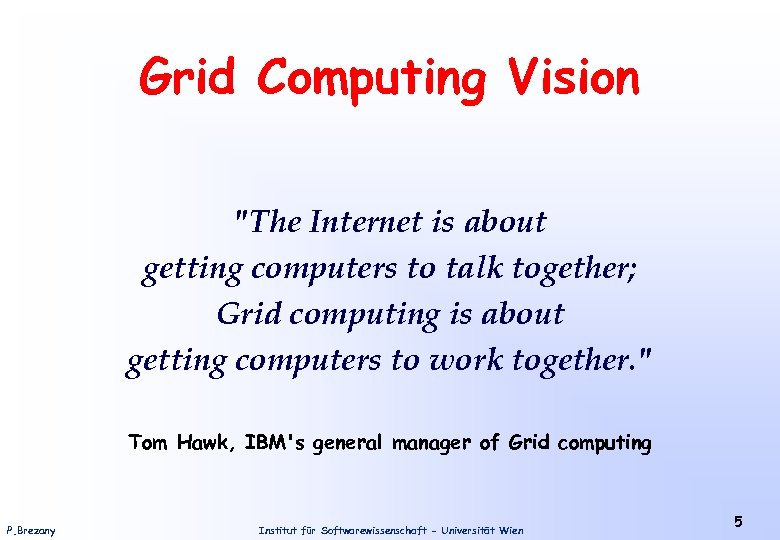 Grid Computing Vision "The Internet is about getting computers to talk together; Grid computing