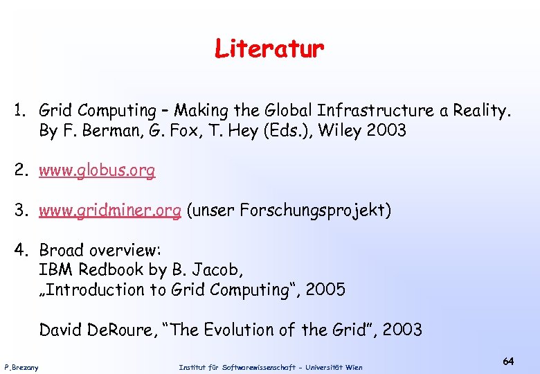 Literatur 1. Grid Computing – Making the Global Infrastructure a Reality. By F. Berman,