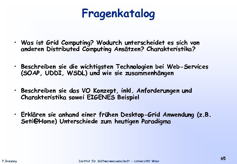 Fragenkatalog • Was ist Grid Computing? Wodurch unterscheidet es sich von anderen Distributed Computing