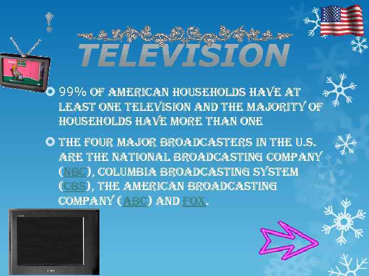  99% of american households have at least one television and the majority of