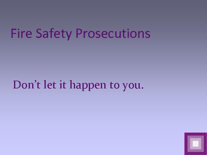 Fire Safety Prosecutions Don’t let it happen to you. 