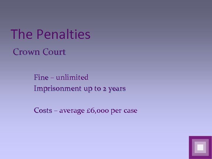 The Penalties Crown Court Fine – unlimited Imprisonment up to 2 years Costs –