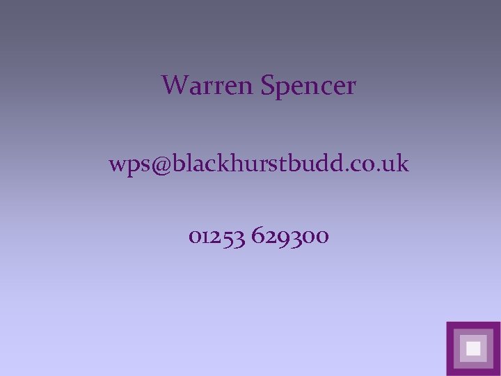 Warren Spencer wps@blackhurstbudd. co. uk 01253 629300 