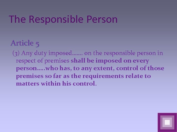 The Responsible Person Article 5 (3) Any duty imposed……. on the responsible person in