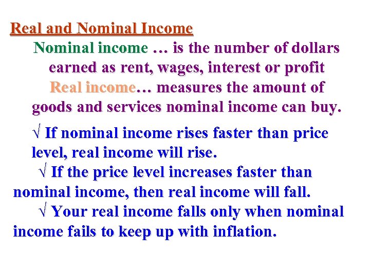 Real and Nominal Income Nominal income … is the number of dollars earned as