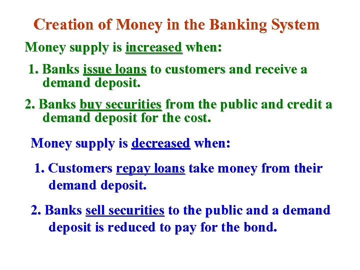 Creation of Money in the Banking System Money supply is increased when: 1. Banks