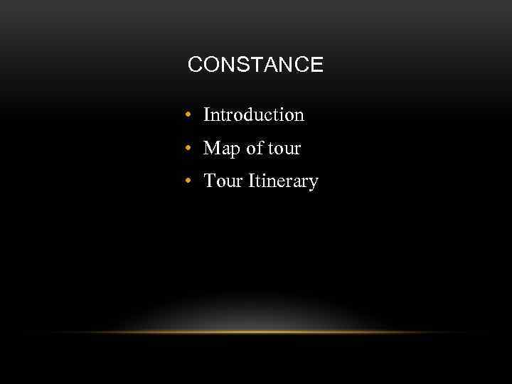 CONSTANCE • Introduction • Map of tour • Tour Itinerary 