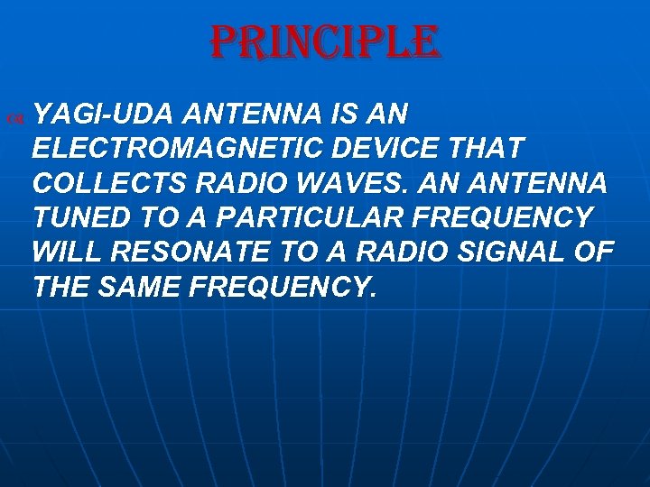 principle YAGI-UDA ANTENNA IS AN ELECTROMAGNETIC DEVICE THAT COLLECTS RADIO WAVES. AN ANTENNA TUNED