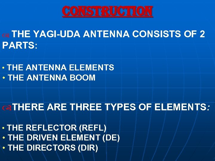 construction THE YAGI-UDA ANTENNA CONSISTS OF 2 PARTS: • THE ANTENNA ELEMENTS • THE