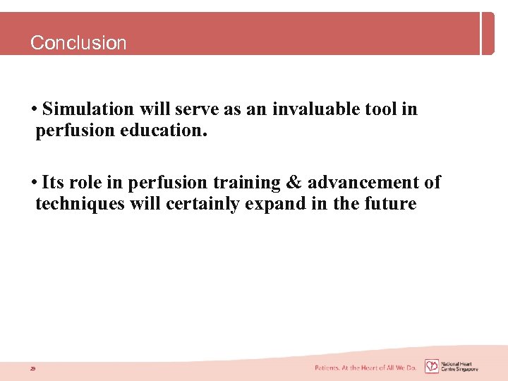 Conclusion • Simulation will serve as an invaluable tool in perfusion education. • Its