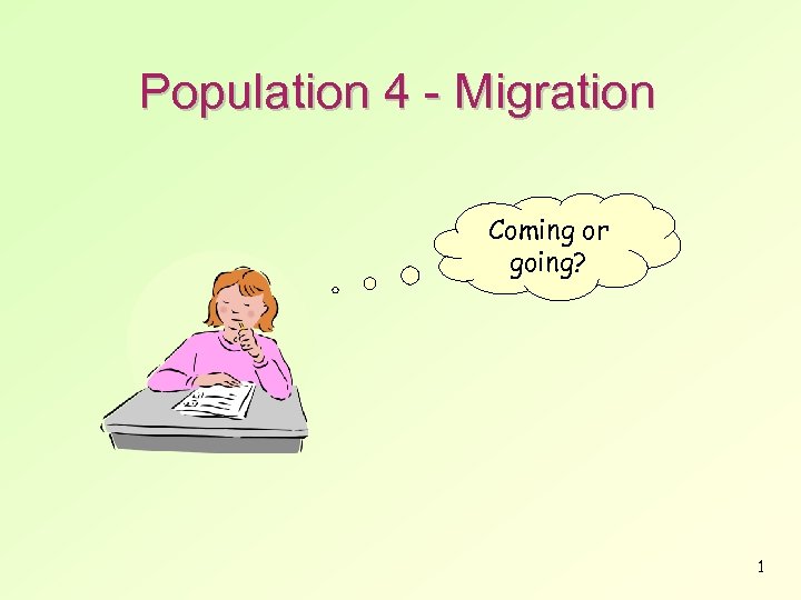 Population 4 - Migration Coming or going? 1 