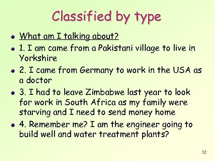 Classified by type What am I talking about? 1. I am came from a