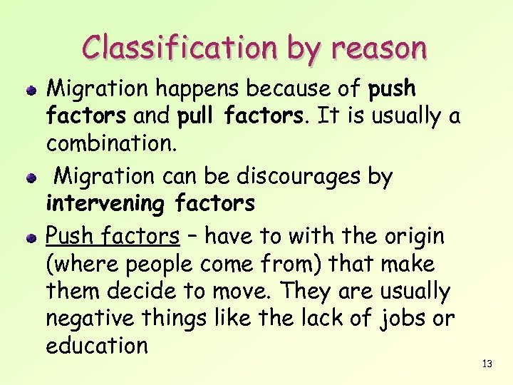 Classification by reason Migration happens because of push factors and pull factors. It is