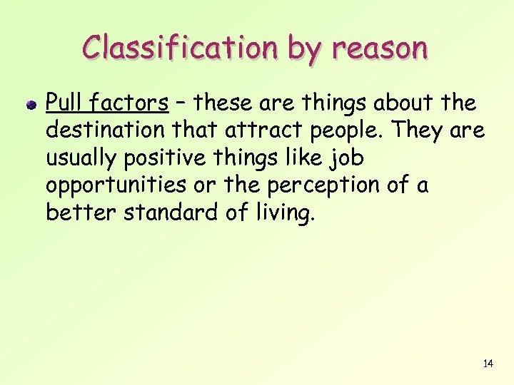 Classification by reason Pull factors – these are things about the destination that attract