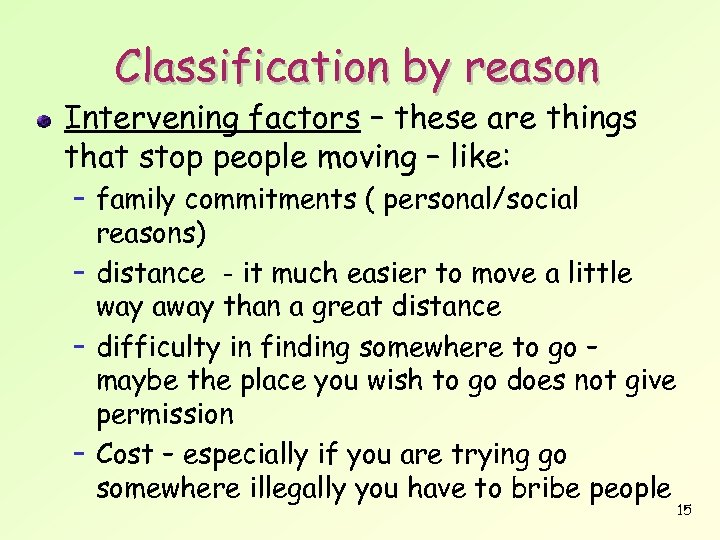 Classification by reason Intervening factors – these are things that stop people moving –