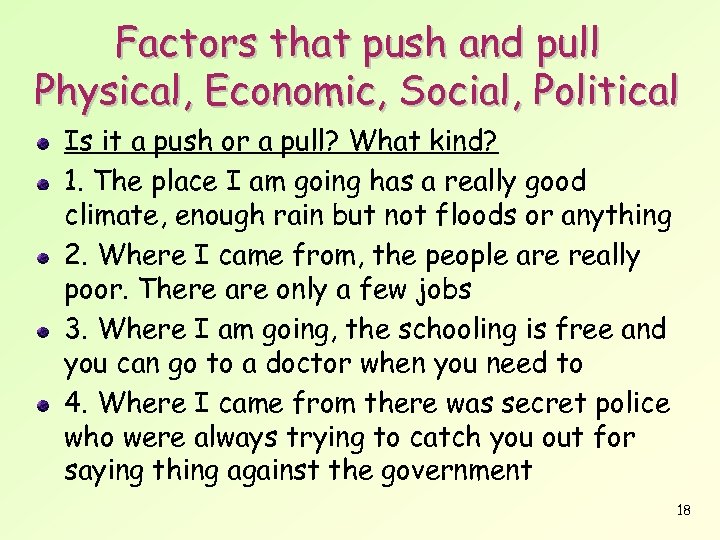 Factors that push and pull Physical, Economic, Social, Political Is it a push or