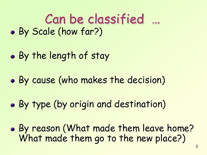 Can be classified … By Scale (how far? ) By the length of stay