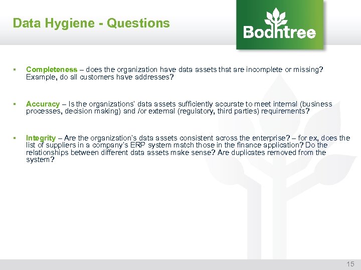 Data Hygiene - Questions § Completeness – does the organization have data assets that