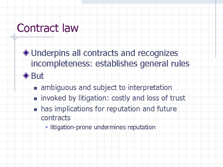 Contract law Underpins all contracts and recognizes incompleteness: establishes general rules But n n