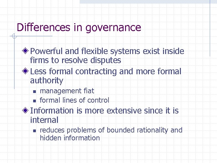 Differences in governance Powerful and flexible systems exist inside firms to resolve disputes Less