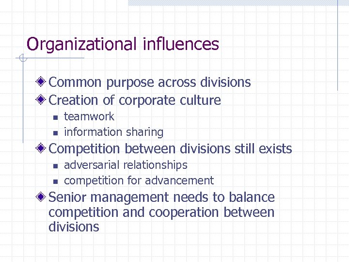 Organizational influences Common purpose across divisions Creation of corporate culture n n teamwork information