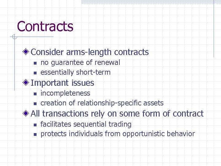 Contracts Consider arms-length contracts n n no guarantee of renewal essentially short-term Important issues