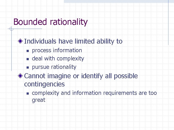 Bounded rationality Individuals have limited ability to n n n process information deal with