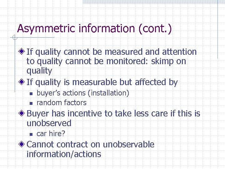 Asymmetric information (cont. ) If quality cannot be measured and attention to quality cannot