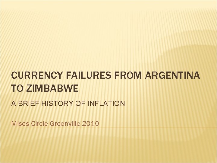 CURRENCY FAILURES FROM ARGENTINA TO ZIMBABWE A BRIEF HISTORY OF INFLATION Mises Circle Greenville