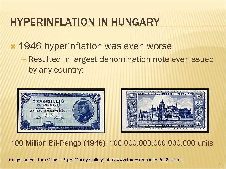 HYPERINFLATION IN HUNGARY 1946 hyperinflation was even worse Resulted in largest denomination note ever