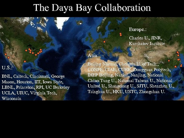 The Daya Bay Collaboration Europe. : Charles U. , JINR, Kurchatov Institute Asia: U.