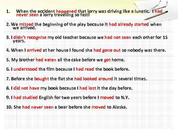 1. When the accident happened that lorry was driving like a lunatic. I had